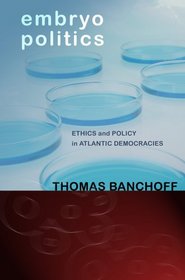 Embryo Politics: Ethics and Policy in Atlantic Democracies