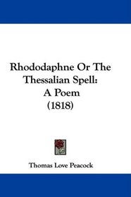 Rhododaphne Or The Thessalian Spell: A Poem (1818)