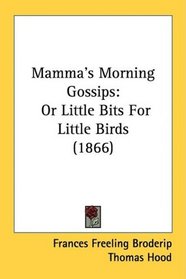 Mamma's Morning Gossips: Or Little Bits For Little Birds (1866)