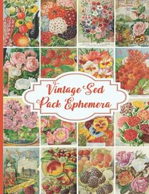 Vintage Seed Pack Ephemera: Vintage Seed Pack Ephemera hemed Collection of Authentic Ephemera for Junk Journals, Scrapbooking, Collage, Decoupage, Card Making, Mixed Media, and Many Other Crafts.