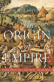 The Origin of Empire: Rome from the Republic to Hadrian (History of the Ancient World)