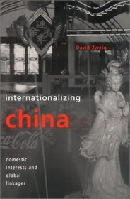 Internationalizing China: Domestic Interests and Global Linkages (Cornell Studies in Political Economy)
