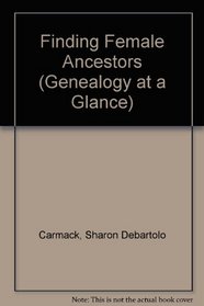 Finding Female Ancestors (Genealogy at a Glance)