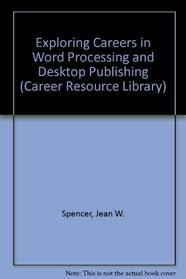 Exploring Careers in Word Processing and Desktop Publishing (Career Resource Library)