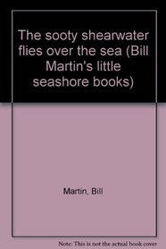 The sooty shearwater flies over the sea (Bill Martin's little seashore books)