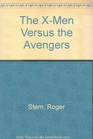 The X-Men Versus the Avengers