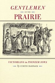Gentlemen on the Prairie: Victorians in Pioneer Iowa (Bur Oak Book)