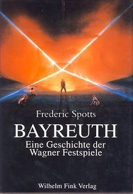 Bayreuth. Eine Geschichte der Wagner- Festspiele.