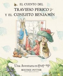 El cuento del travieso perico y el conejito Benjamin/ The Tale of Peter Rabbit: Una aventura en pop-up/ a Pop-up Adventure (Spanish Edition)
