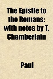 The Epistle to the Romans: with notes by T. Chamberlain