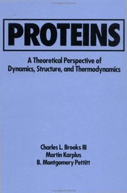 Proteins : A Theoretical Perspective of Dynamics, Structure, and Thermodynamics (Advances in Chemical Physics)