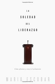 La soledad del liderazgo: Cmo afrontar y vencer el aislamiento (Spanish Edition)