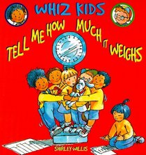 Tell Me How Much It Weighs (Whiz Kids)