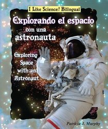 Explorando el espacio con una astronauta/ Exploring Space With an Astronaut (I Like Science! Bilingual) (Spanish Edition)