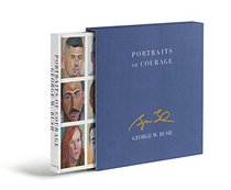 Portraits of Courage Deluxe Signed Edition: A Commander in Chief's Tribute to America's Warriors