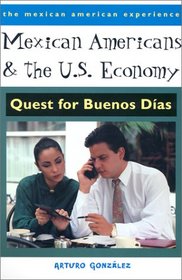 Mexican Americans and the U.S. Economy: Quest for Buenos Das (The Mexican American Experience)
