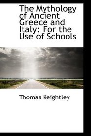 The Mythology of Ancient Greece and Italy: For the Use of Schools