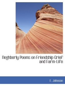 Neghborly Poems on Friendship Grief and Farm-Life