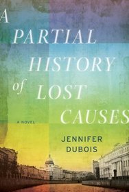 A Partial History of Lost Causes: A Novel