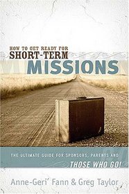 How to Get Ready for Short-Term Missions: The Ultimate Guide for Sponsors, Parents, and THOSE WHO GO!