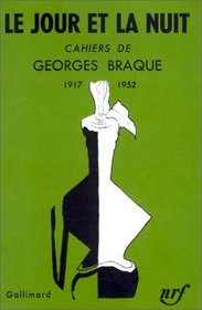 Le Jour et la Nuit : Cahiers de Georges Braque, 1917-1952