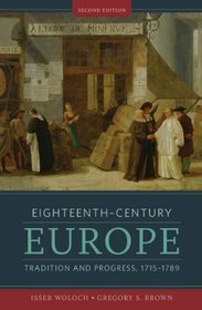 Eighteenth-Century Europe: Tradition and Progress, 1715-1789 (Second Edition)  (The Norton History of Modern Europe)