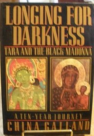 Longing for Darkness - Tara and the Black Modonna: A Ten-year Journey Search of the Female Face of God