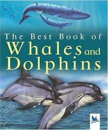 The Best Book of Whales and Dolphins (The Best Book of)