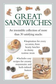 Great Sandwiches: An irresistible collection of more than 30 satisfying snacks