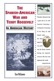 The Spanish-American War and Teddy Roosevelt in American History (In American History)
