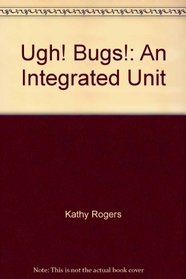 Ugh! Bugs!: An Integrated Unit of Study Grades K-4 (ECS primary thematic unit series)