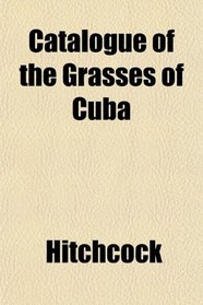 Catalogue of the Grasses of Cuba