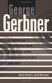 George Gerbner: A Critical Introduction to Media and Communication Theory