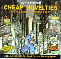 Cheap Novelties: The Pleasures of Urban Decay, with Julius Knipl, Real Estate Photographer