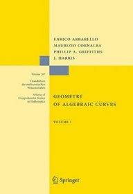 Geometry of Algebraic Curves: Volume 1 (Grundlehren der mathematischen Wissenschaften)