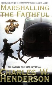 Marshalling The Faithful : The Marines' First Year In Vietnam