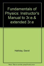 Fundamentals of Physics: Instructor's Manual to 3r.e.& extended 3r.e