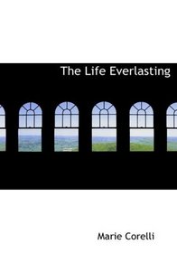 The Life Everlasting (Large Print Edition)