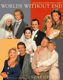 Worlds Without End: The Art and History of the Soap Opera