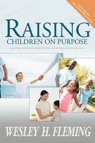 Raising Children on Purpose: Helping Your Children Find Their god-given calling