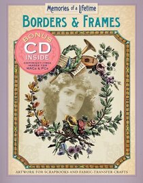 Memories of a Lifetime: Borders & Frames: Artwork for Scrapbooks & Fabric-Transfer Crafts (Memories of a Lifetime)
