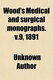 Wood's Medical and surgical monographs. v.9, 1891