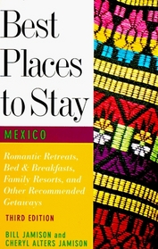 Best Places to Stay in Mexico: Romantic Retreats, Bed and Breakfasts, Family Resorts and Other Recommended Getaways (Best Places to Stay Series)