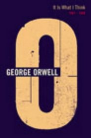 It is What I Think: 1947-1948 (Complete Orwell)