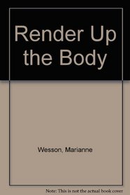 Render Up The Body