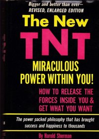 New TNT, The: Miraculous Power Within You!: How to Release the Forces Inside You & Get What You Want