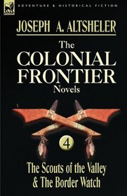 The Colonial Frontier Novels: 4-The Scouts of the Valley & The Border Watch
