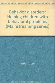 Behavior disorders: Helping children with behavioral problems (Mainstreaming series)