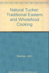 Natural Tucker: Traditional Eastern and Wholefood Cooking
