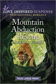 Mountain Abduction Rescue (Crisis Rescue Team, Bk 3) (Love Inspired Suspense, No 1055) (True Large Print)